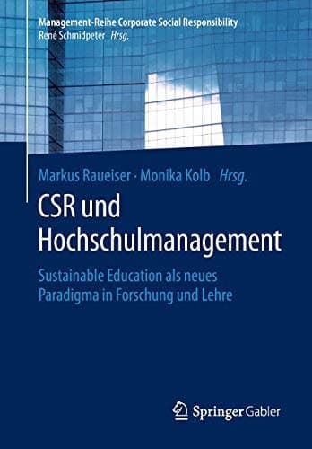 CSR und Hochschulmanagement Sustainable Education als neues Paradigma in Forschung und Lehre