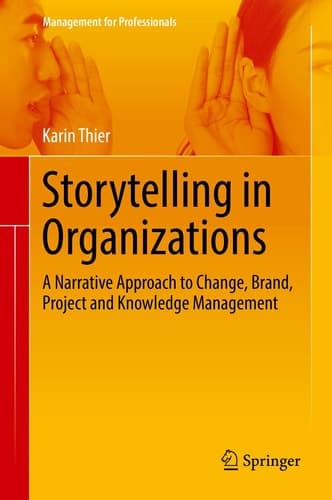 Storytelling in Organizations A Narrative Approach to Change, Brand, Project and Knowledge Management
