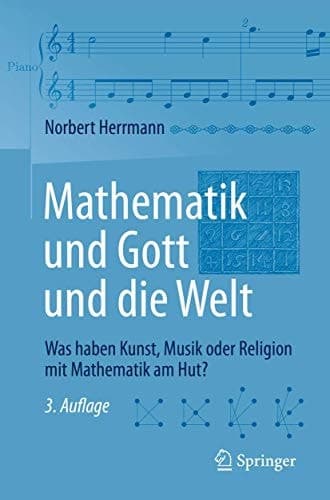 Mathematik und Gott und die Welt Was haben Kunst, Musik oder Religion mit Mathematik am Hut?
