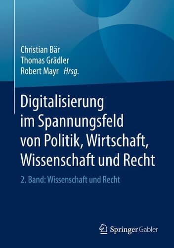 Digitalisierung im Spannungsfeld von Politik, Wirtschaft, Wissenschaft und Recht 2. Band: Wissenschaft und Recht