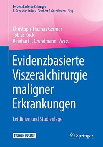 Evidenzbasierte Viszeralchirurgie maligner Erkrankungen: Leitlinien und Studienlage (Evidenzbasierte Chirurgie) (German Edition)