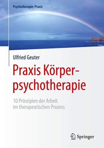 Praxis Körperpsychotherapie 10 Prinzipien der Arbeit im therapeutischen Prozess