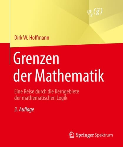 Grenzen der Mathematik Eine Reise durch die Kerngebiete der mathematischen Logik