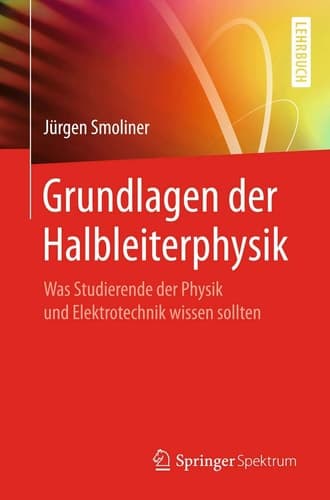 Grundlagen der Halbleiterphysik Was Studierende der Physik und Elektrotechnik wissen sollten
