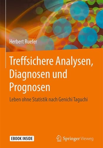 Treffsichere Analysen, Diagnosen und Prognosen: Leben ohne Statistik nach Genichi Taguchi (German Edition)