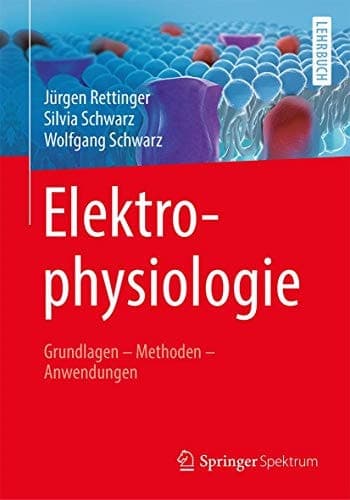 Elektrophysiologie Grundlagen - Methoden - Anwendungen