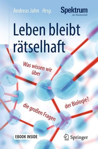 Leben bleibt rätselhaft: Was wissen wir über die großen Fragen der Biologie? (German Edition)