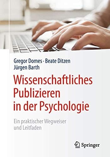 Wissenschaftliches Publizieren in der Psychologie Ein praktischer Wegweiser und Leitfaden
