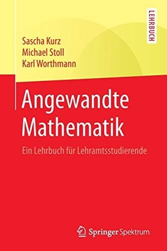 Angewandte Mathematik Ein Lehrbuch für Lehramtsstudierende
