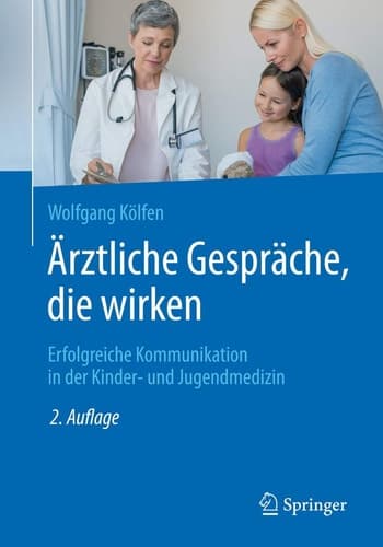 Ärztliche Gespräche, die wirken Erfolgreiche Kommunikation in der Kinder- und Jugendmedizin