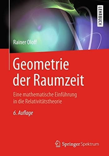 Geometrie der Raumzeit Eine mathematische Einführung in die Relativitätstheorie