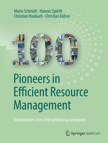 100 Pioneers in Efficient Resource Management Best practice cases from producing companies