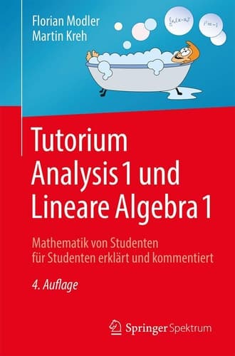 Tutorium Analysis 1 und Lineare Algebra 1 Mathematik von Studenten für Studenten erklärt und kommentiert
