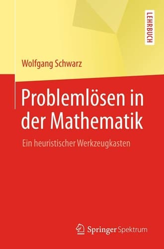 Problemlösen in der Mathematik Ein heuristischer Werkzeugkasten
