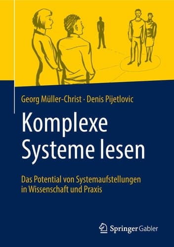 Komplexe Systeme lesen Das Potential von Systemaufstellungen in Wissenschaft und Praxis