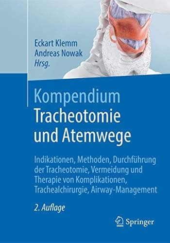 Kompendium Tracheotomie und Atemwege Indikationen, Methoden, Durchführung der Tracheotomie, Vermeidung und Therapie von Komplikationen, Trachealchirurgie, Airway-Management
