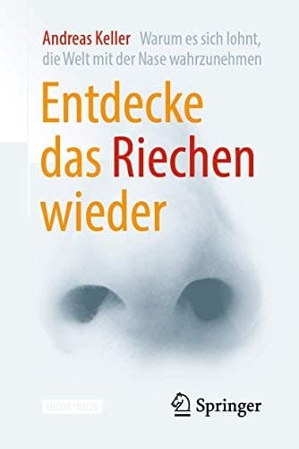 Entdecke das Riechen wieder: Warum es sich lohnt, die Welt mit der Nase wahrzunehmen (German Edition)