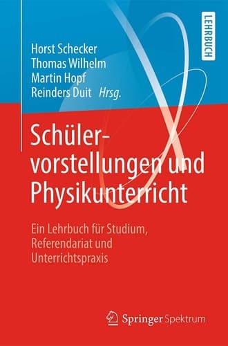 Schülervorstellungen und Physikunterricht Ein Lehrbuch für Studium, Referendariat und Unterrichtspraxis