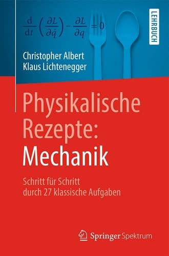 Physikalische Rezepte: Mechanik Schritt für Schritt durch 27 klassische Aufgaben