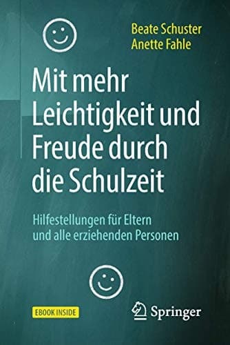 Mit mehr Leichtigkeit und Freude durch die Schulzeit: Hilfestellungen für Eltern und alle erziehenden Personen (German Edition)
