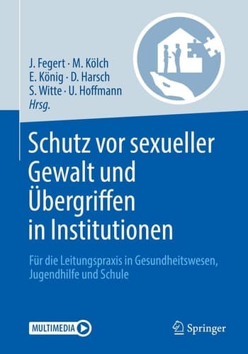 Schutz vor sexueller Gewalt und Übergriffen in Institutionen Für die Leitungspraxis in Gesundheitswesen, Jugendhilfe und Schule