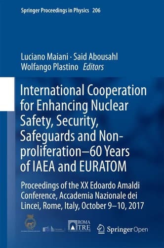 International Cooperation for Enhancing Nuclear Safety, Security, Safeguards and Non-proliferation–60 Years of IAEA and EURATOM Proceedings of the XX Edoardo Amaldi Conference, Accademia Nazionale dei Lincei, Rome, Italy, October 9-10, 2017