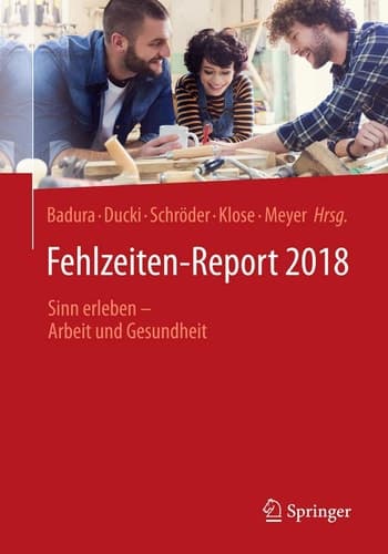 Fehlzeiten-Report 2018 Sinn erleben - Arbeit und Gesundheit