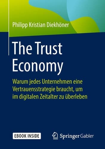 The Trust Economy: Warum jedes Unternehmen eine Vertrauensstrategie braucht, um im digitalen Zeitalter zu überleben (German Edition)