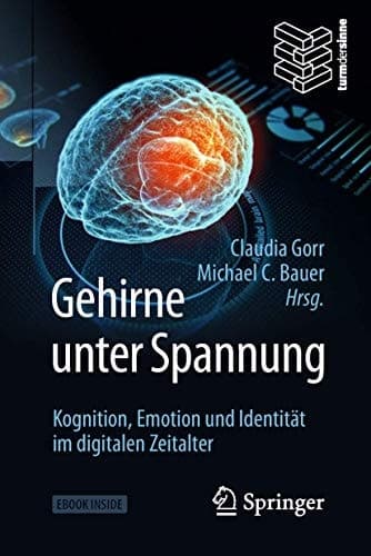 Gehirne unter Spannung: Kognition, Emotion und Identität im digitalen Zeitalter (German Edition)