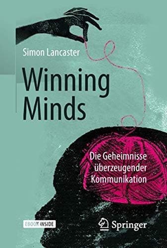 Winning Minds: Die Geheimnisse überzeugender Kommunikation (German Edition)