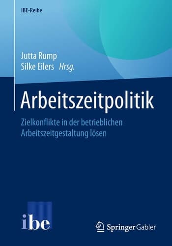 Arbeitszeitpolitik Zielkonflikte in der betrieblichen Arbeitszeitgestaltung lösen