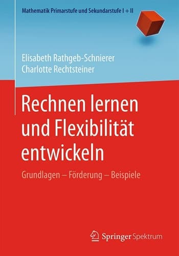 Rechnen lernen und Flexibilität entwickeln Grundlagen – Förderung – Beispiele