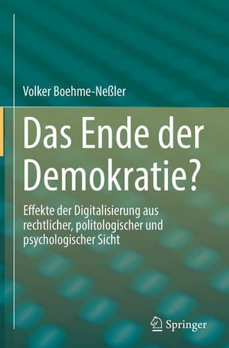Das Ende der Demokratie? Effekte der Digitalisierung aus rechtlicher, politologischer und psychologischer Sicht