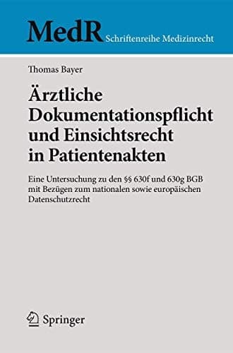 Ärztliche Dokumentationspflicht und Einsichtsrecht in Patientenakten Eine Untersuchung zu den §§ 630f und 630g BGB mit Bezügen zum nationalen sowie europäischen Datenschutzrecht