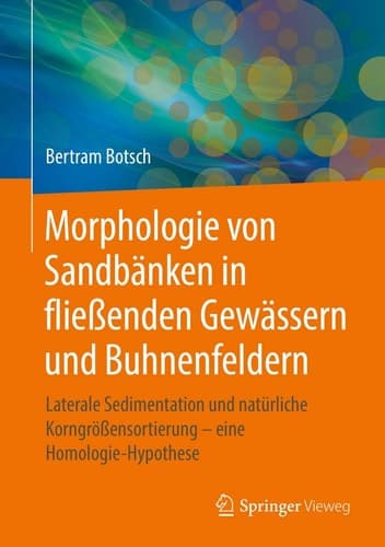 Morphologie von Sandbänken in fließenden Gewässern und Buhnenfeldern Laterale Sedimentation und natürliche Korngrößensortierung – eine Homologie-Hypothese