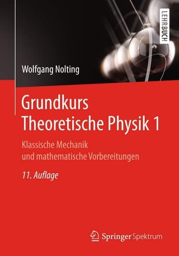 Grundkurs Theoretische Physik 1 Klassische Mechanik und mathematische Vorbereitungen