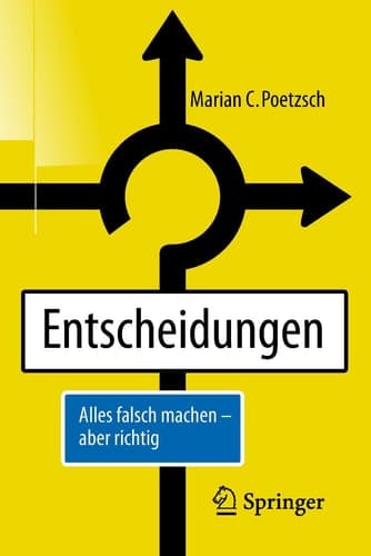Entscheidungen Alles falsch machen - aber richtig