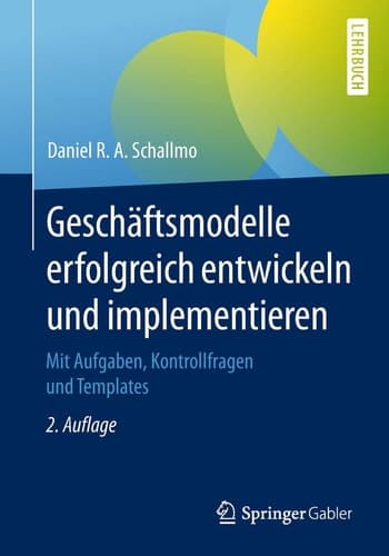 Geschäftsmodelle erfolgreich entwickeln und implementieren Mit Aufgaben, Kontrollfragen und Templates