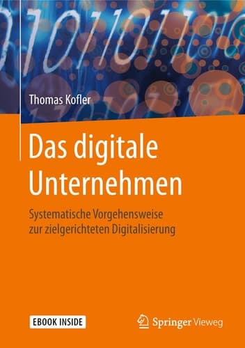 Das digitale Unternehmen: Systematische Vorgehensweise zur zielgerichteten Digitalisierung (German Edition)