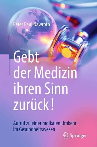 Gebt der Medizin ihren Sinn zurück! Aufruf zu einer radikalen Umkehr im Gesundheitswesen