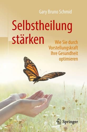 Selbstheilung stärken Wie Sie durch Vorstellungskraft Ihre Gesundheit optimieren