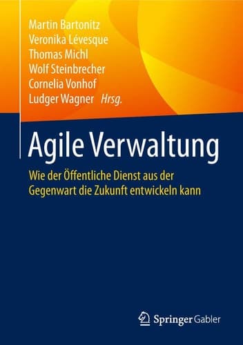 Agile Verwaltung Wie der Öffentliche Dienst aus der Gegenwart die Zukunft entwickeln kann