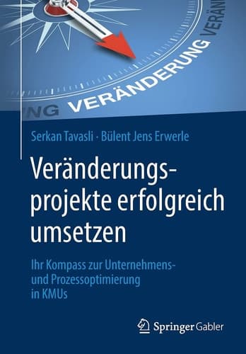 Veränderungsprojekte erfolgreich umsetzen Ihr Kompass zur Unternehmens- und Prozessoptimierung in KMUs