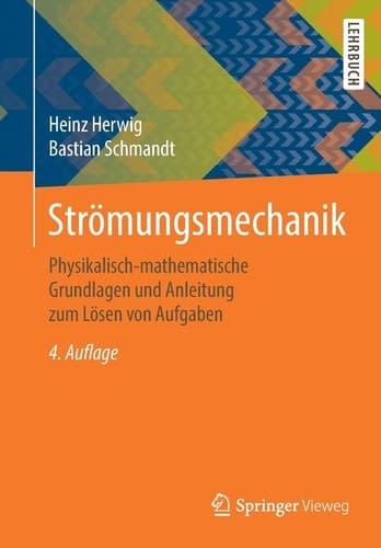 Strömungsmechanik Physikalisch-mathematische Grundlagen und Anleitung zum Lösen von Aufgaben