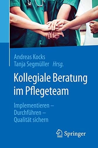 Kollegiale Beratung im Pflegeteam Implementieren - Durchführen - Qualität sichern