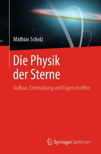 Die Physik der Sterne Aufbau, Entwicklung und Eigenschaften