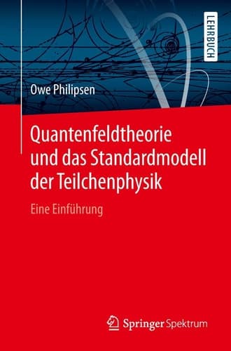 Quantenfeldtheorie und das Standardmodell der Teilchenphysik Eine Einführung