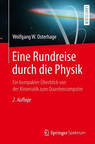 Eine Rundreise durch die Physik Ein kompakter Überblick von der Kinematik zum Quantencomputer