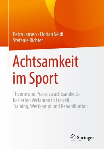 Achtsamkeit im Sport Theorie und Praxis zu achtsamkeitsbasierten Verfahren in Freizeit, Training, Wettkampf und Rehabilitation