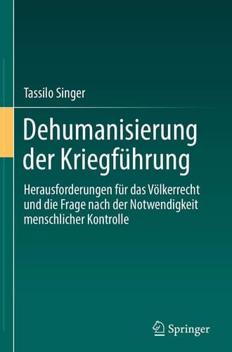 Dehumanisierung der Kriegführung Herausforderungen für das Völkerrecht und die Frage nach der Notwendigkeit menschlicher Kontrolle